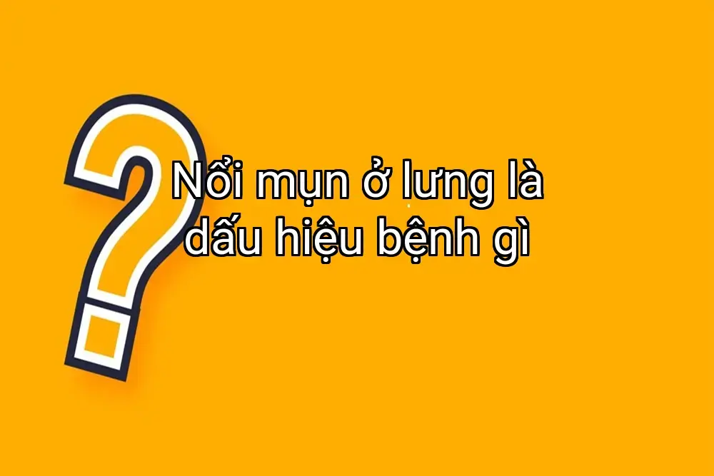 Nổi mụn ở lưng là dấu hiệu bệnh gì