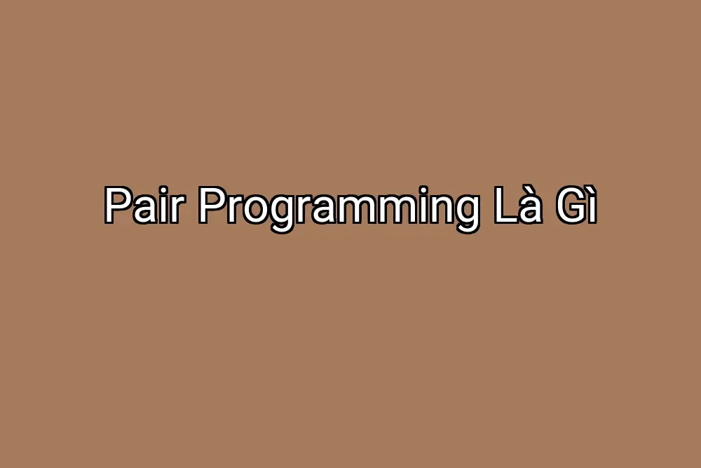 Pair Programming Là Gì