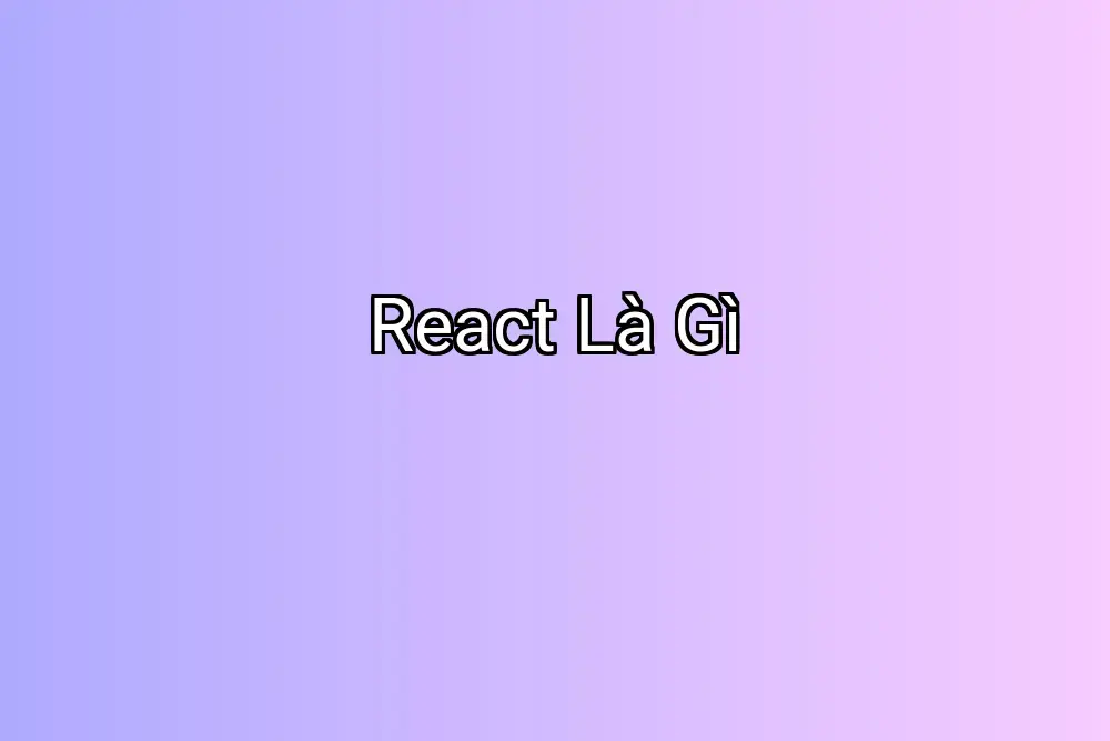 React Là Gì