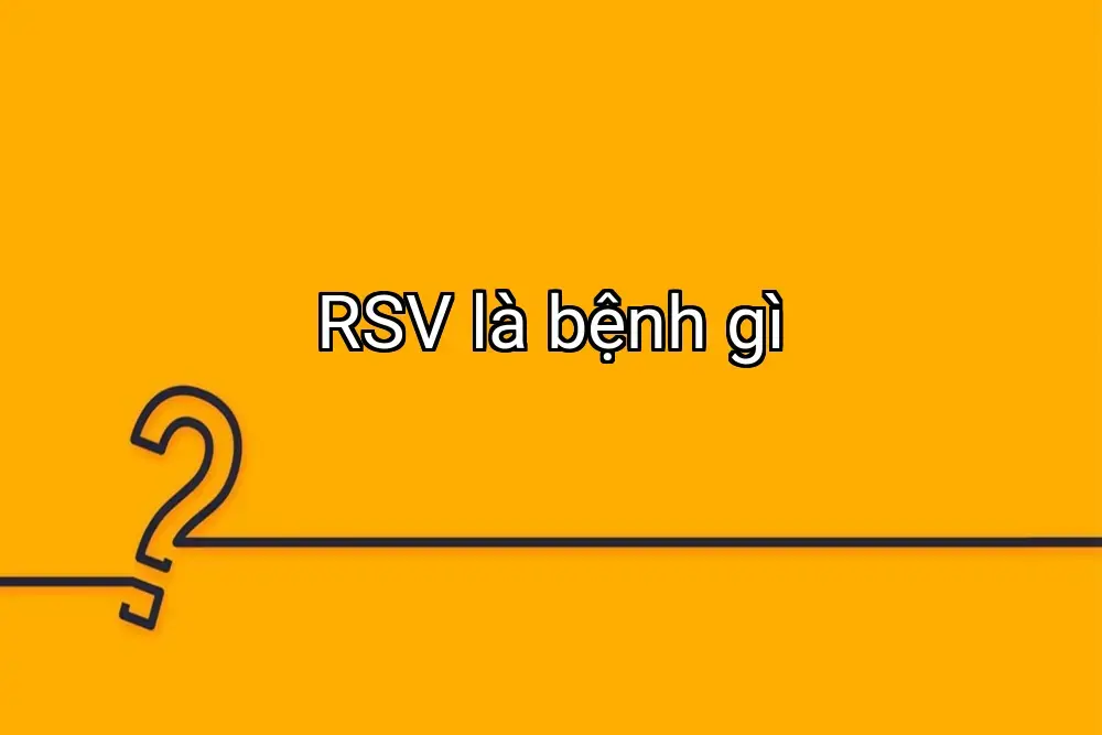 RSV là bệnh gì