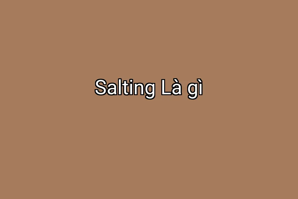 Salting Là gì