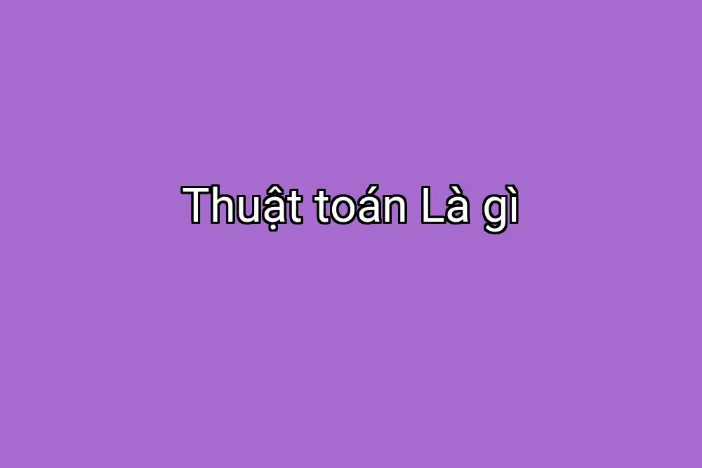 Thuật toán Là gì