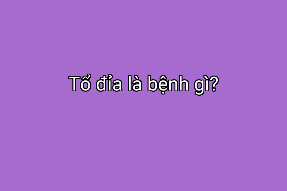 Tổ đỉa là bệnh gì?
