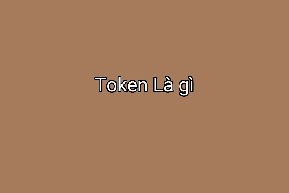 Token Là gì