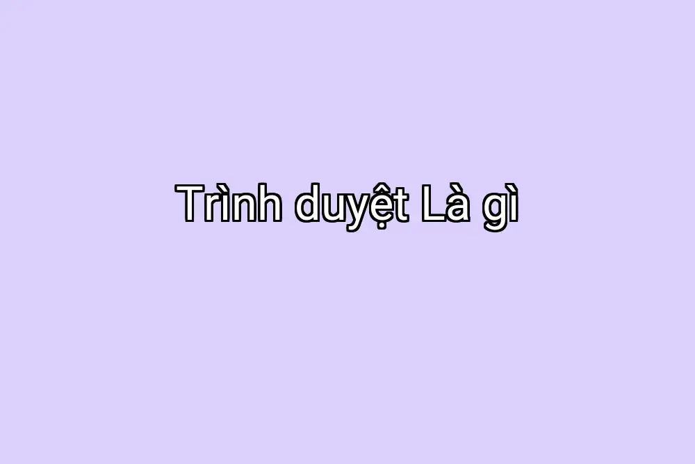 Trình duyệt Là gì