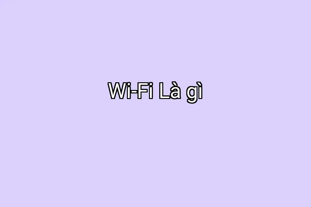 Wi-Fi Là gì