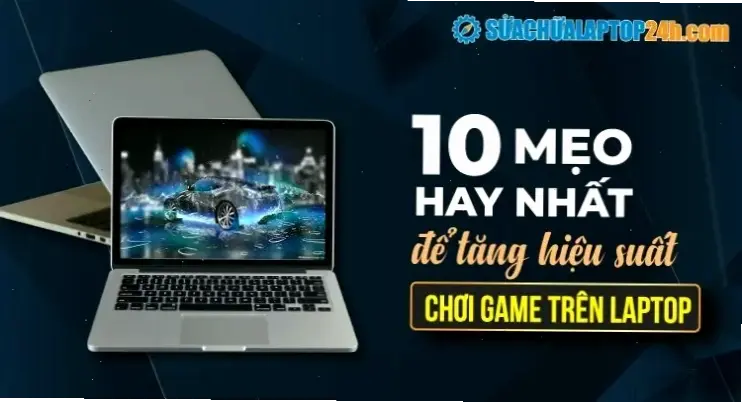 Yếu tố Chính Ảnh hưởng Đến Hiệu Suất Laptop Khi Chơi Game